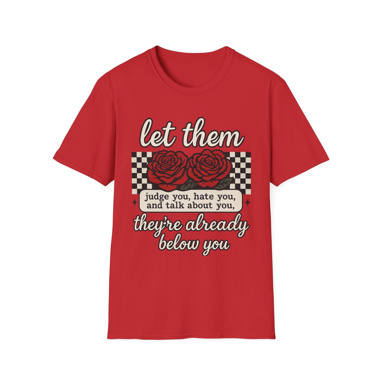 Let Them Judge You' Rose Design - Mindset Tee - Shirt Happens Graphics