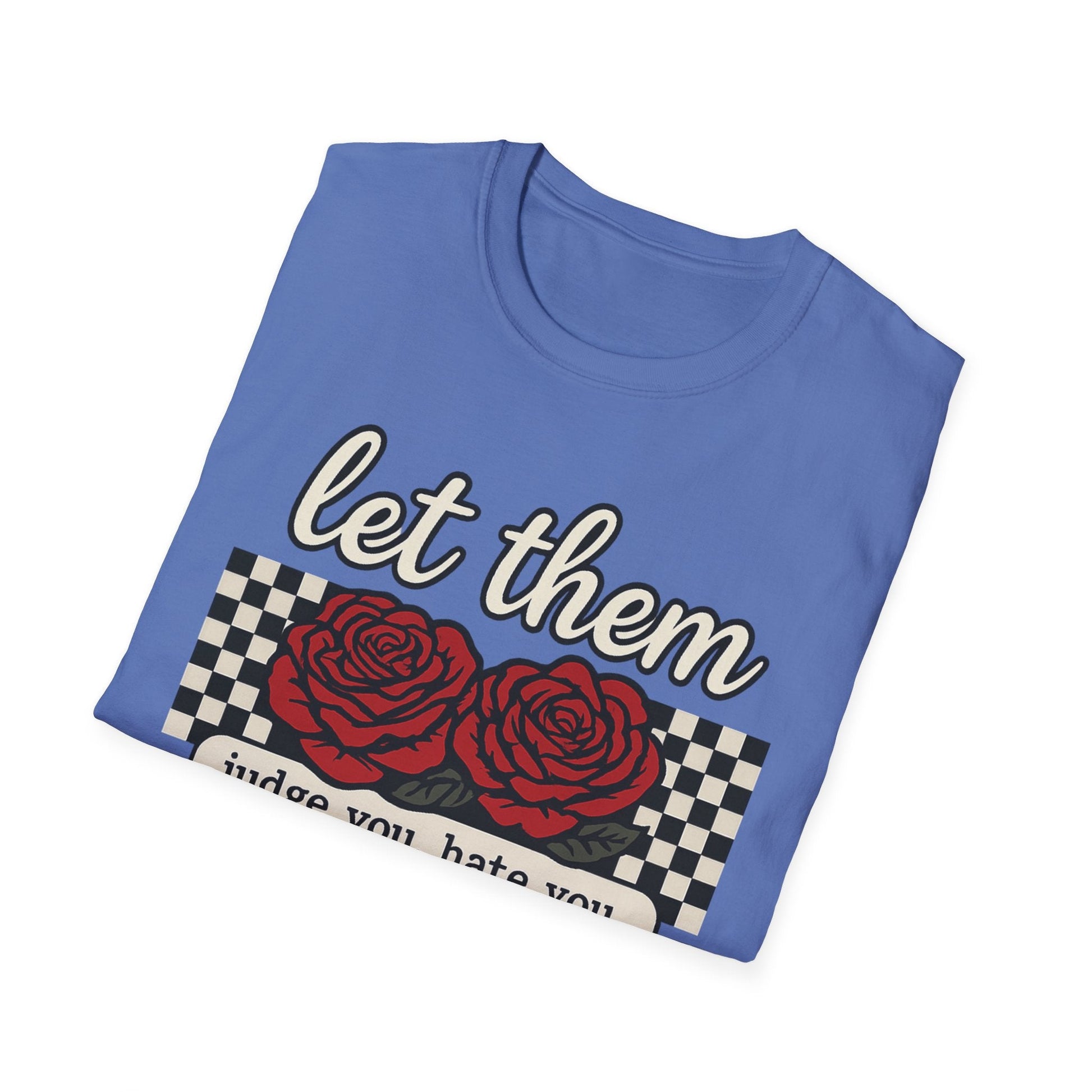 Let Them Judge You' Rose Design - Mindset Tee - Shirt Happens Graphics