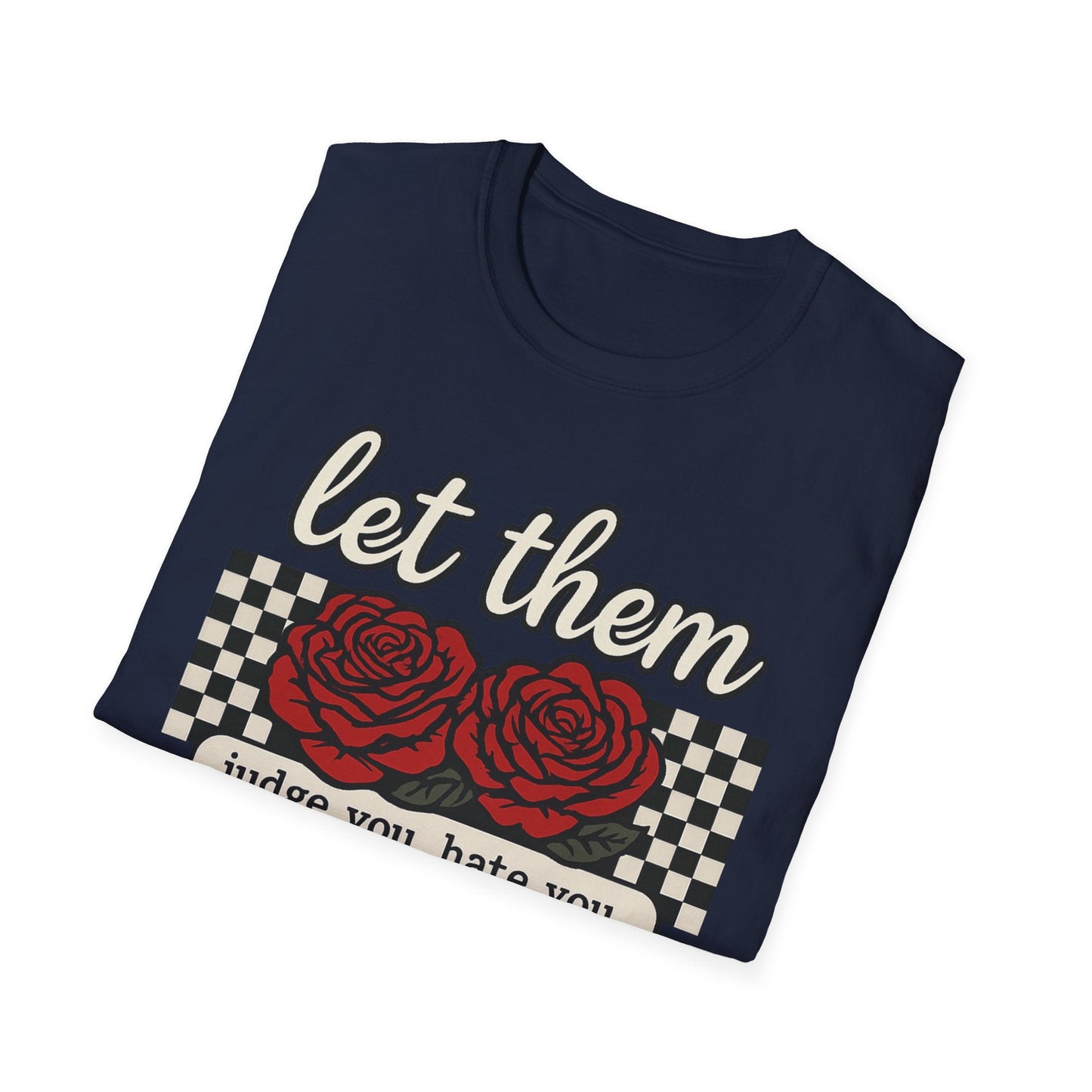 Let Them Judge You' Rose Design - Mindset Tee - Shirt Happens Graphics