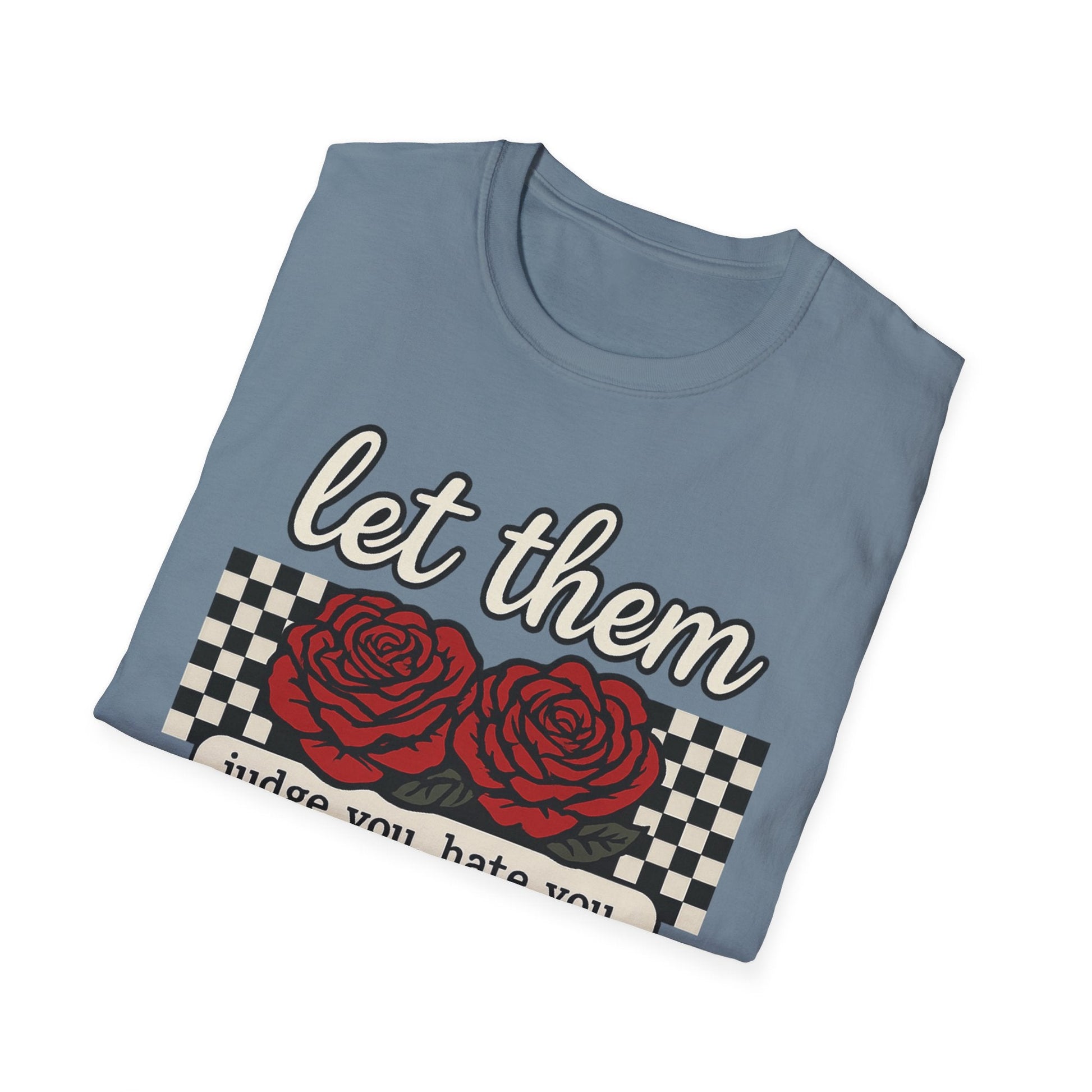 Let Them Judge You' Rose Design - Mindset Tee - Shirt Happens Graphics