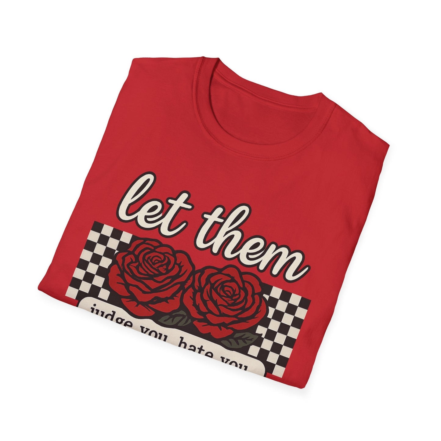 Let Them Judge You' Rose Design - Mindset Tee - Shirt Happens Graphics