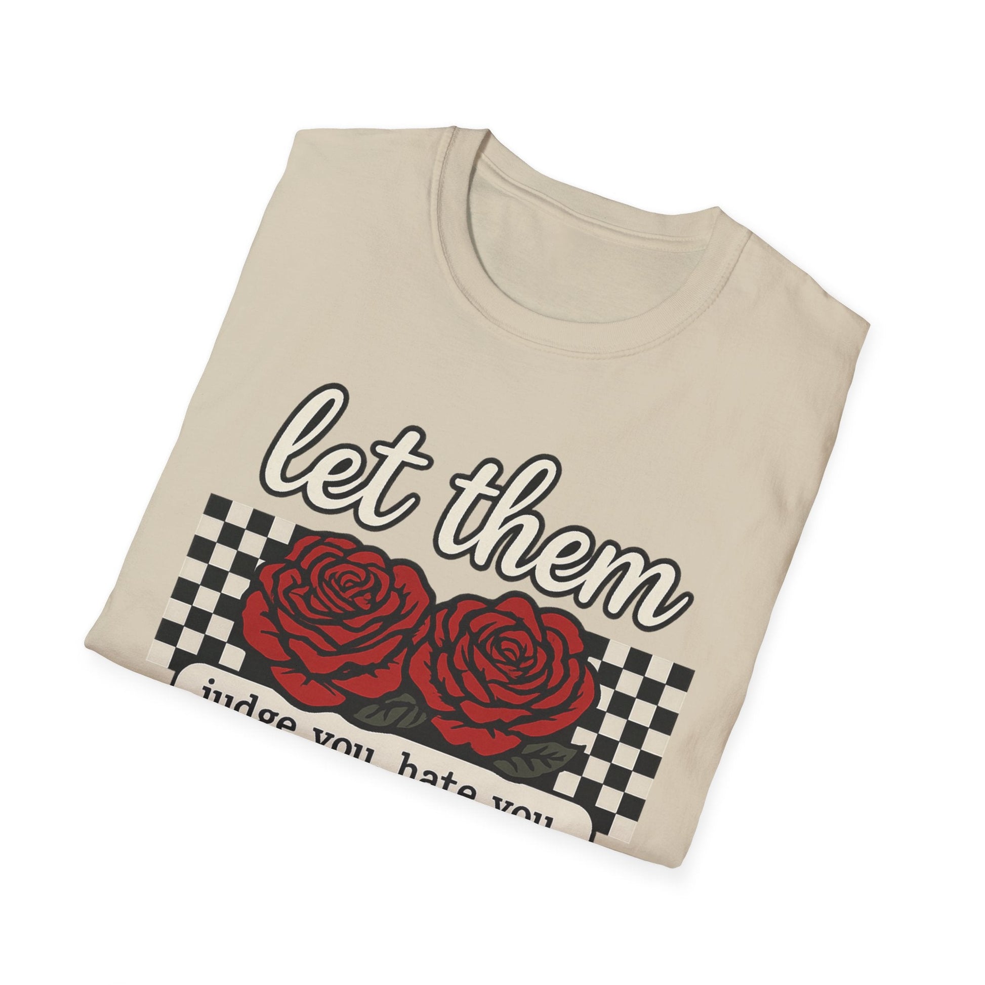Let Them Judge You' Rose Design - Mindset Tee - Shirt Happens Graphics