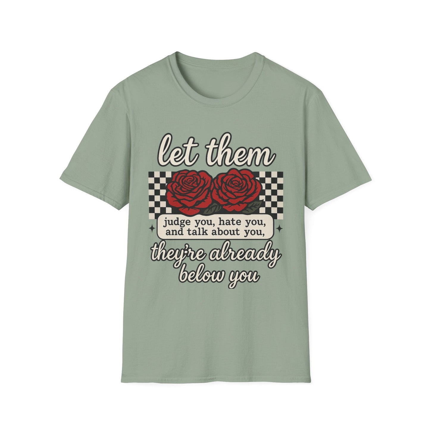 Let Them Judge You' Rose Design - Mindset Tee - Shirt Happens Graphics