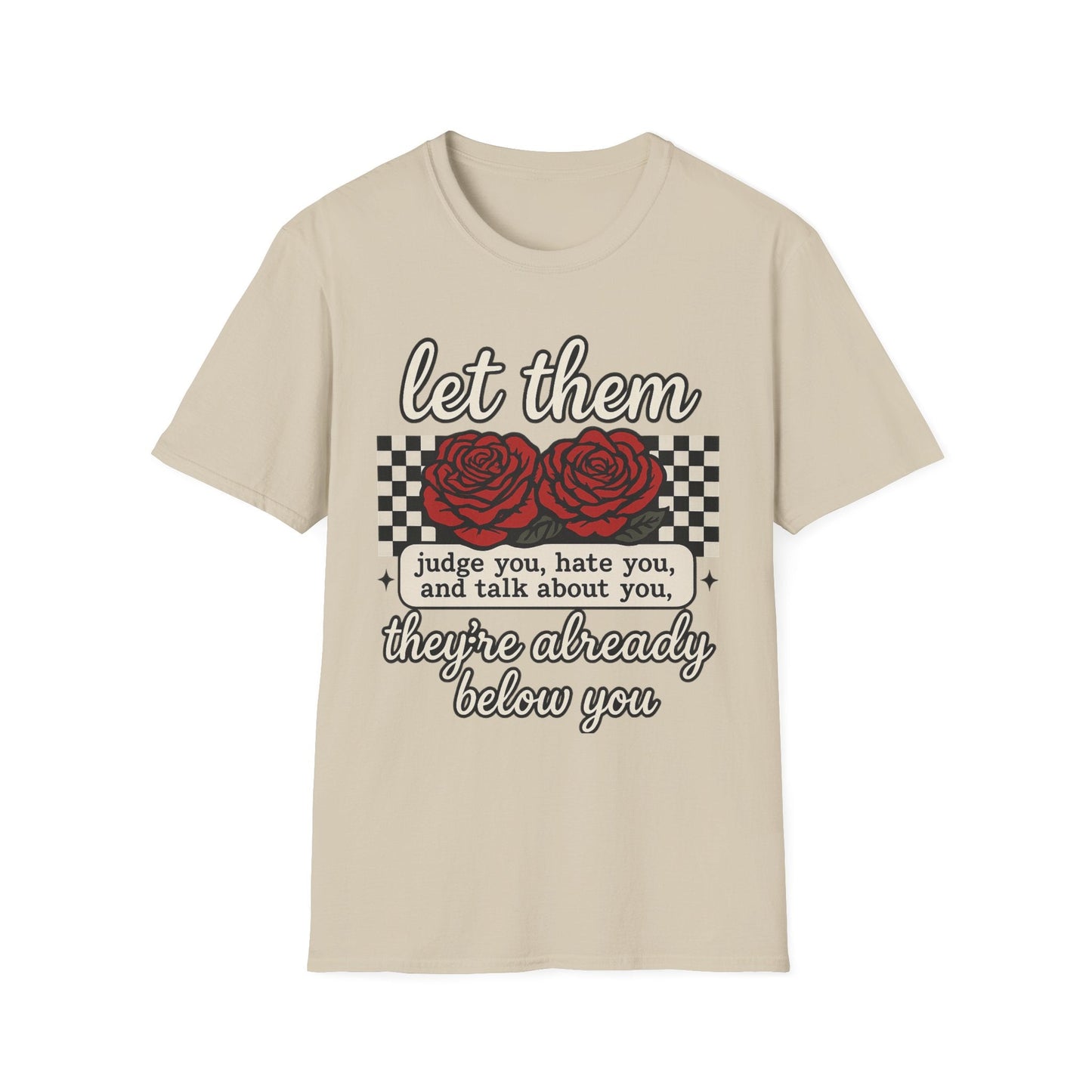 Let Them Judge You' Rose Design - Mindset Tee - Shirt Happens Graphics