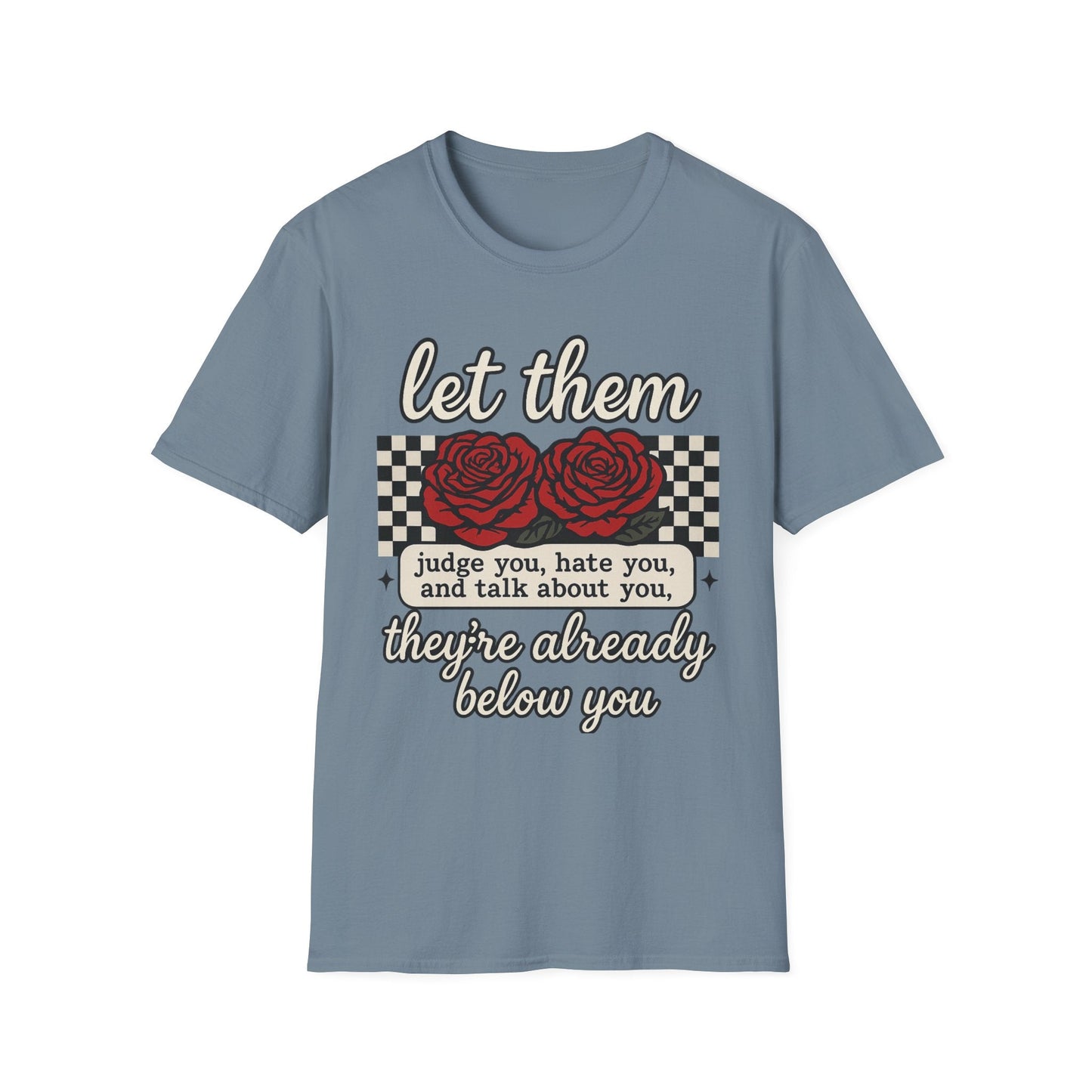 Let Them Judge You' Rose Design - Mindset Tee - Shirt Happens Graphics