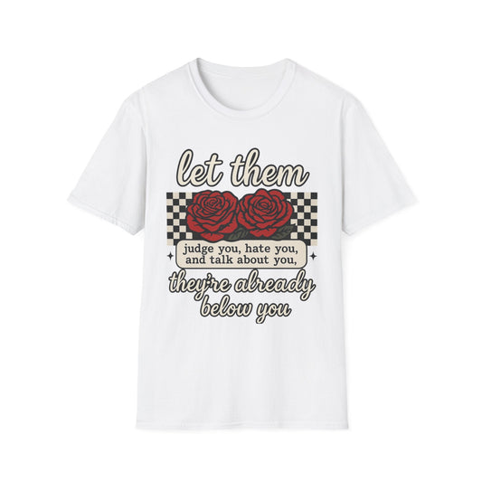Let Them Judge You' Rose Design - Mindset Tee - Shirt Happens Graphics