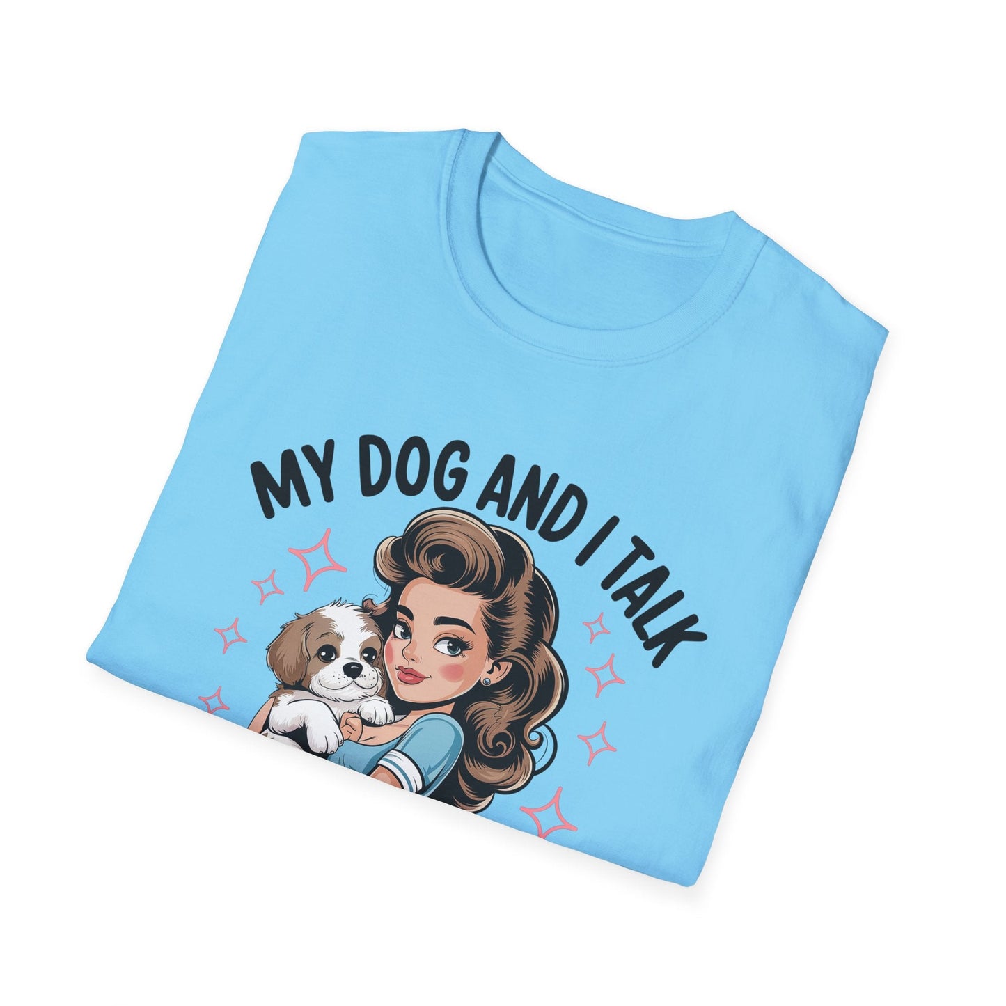 My Dog and I Talk T-Shirt, Cute Dog Lover Tee, Gift for Dog Moms, Pet Owner Apparel, Fun Everyday T-Shirt, Animal Lover Top - Shirt Happens Graphics