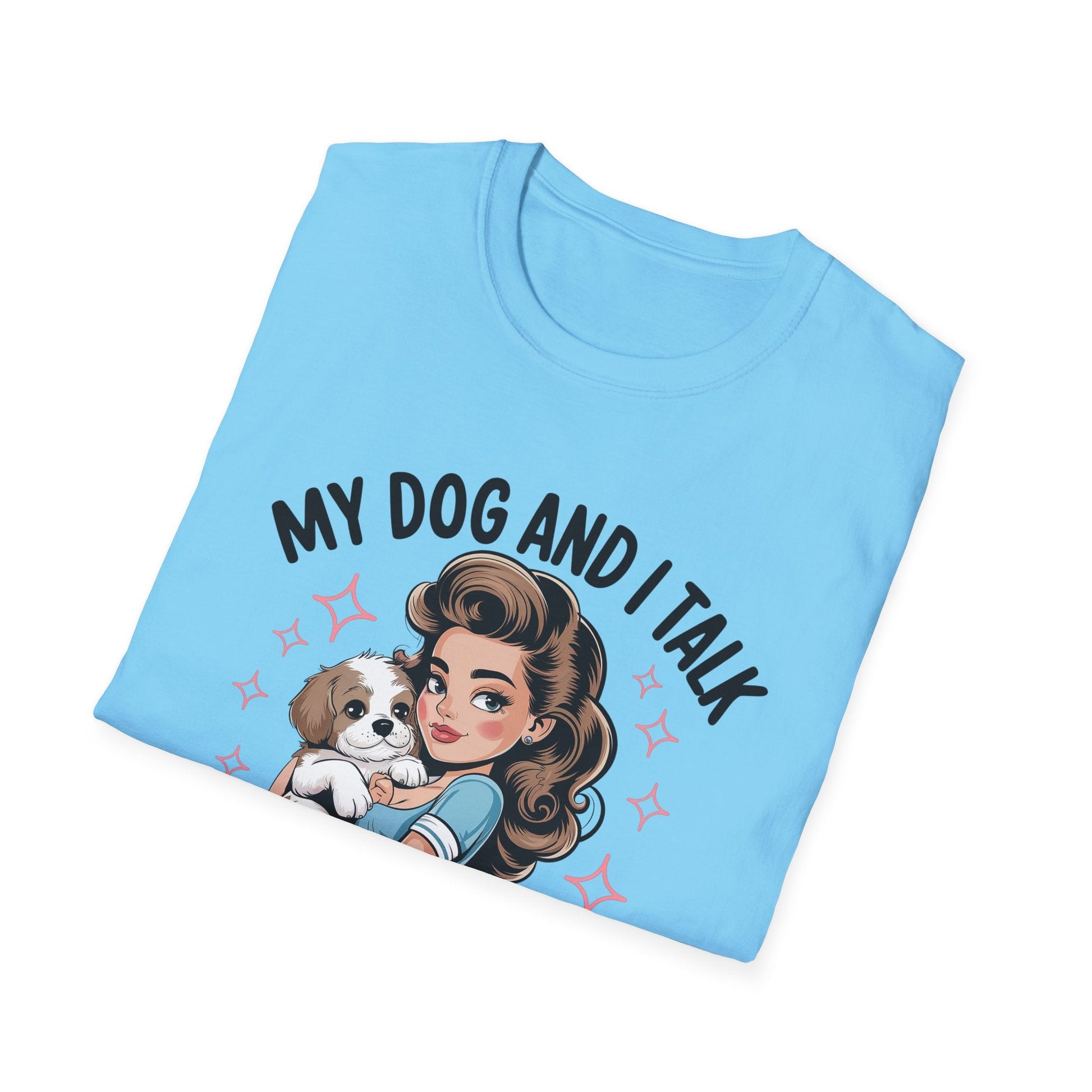 My Dog and I Talk T-Shirt, Cute Dog Lover Tee, Gift for Dog Moms, Pet Owner Apparel, Fun Everyday T-Shirt, Animal Lover Top - Shirt Happens Graphics