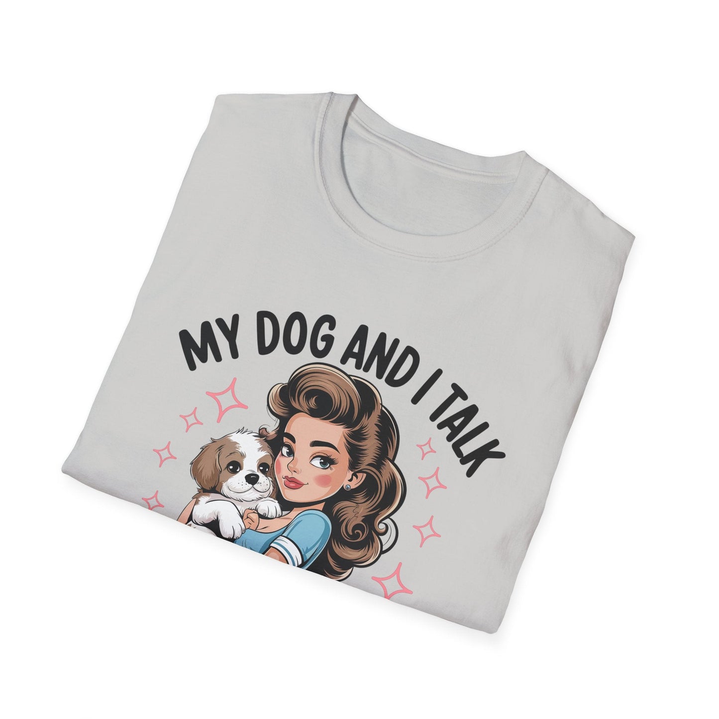 My Dog and I Talk T-Shirt, Cute Dog Lover Tee, Gift for Dog Moms, Pet Owner Apparel, Fun Everyday T-Shirt, Animal Lover Top - Shirt Happens Graphics