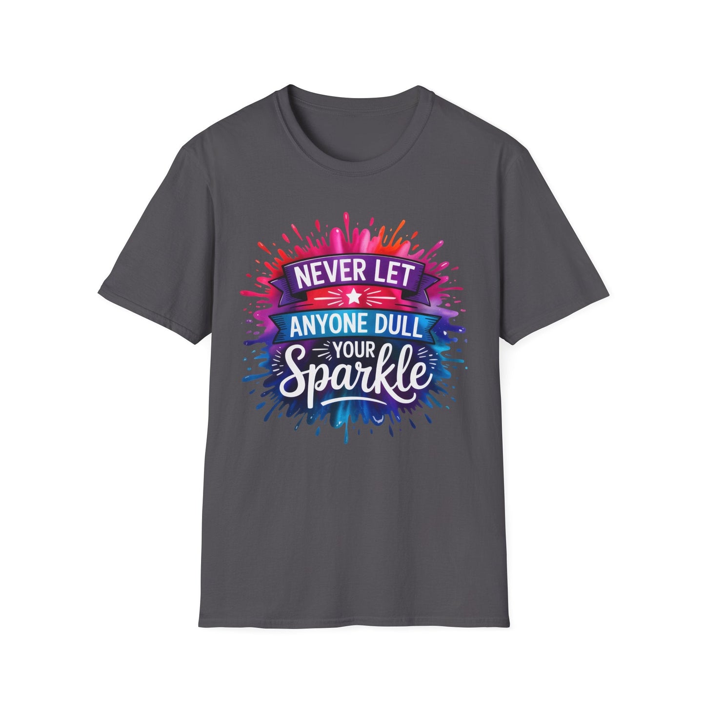 Never Let Anyone Dull Your Sparkle T-Shirt | Inspirational Quote Tee, Gift for Friends, Self - Love, Uplifting Apparel, Motivational Fashion - Shirt Happens Graphics