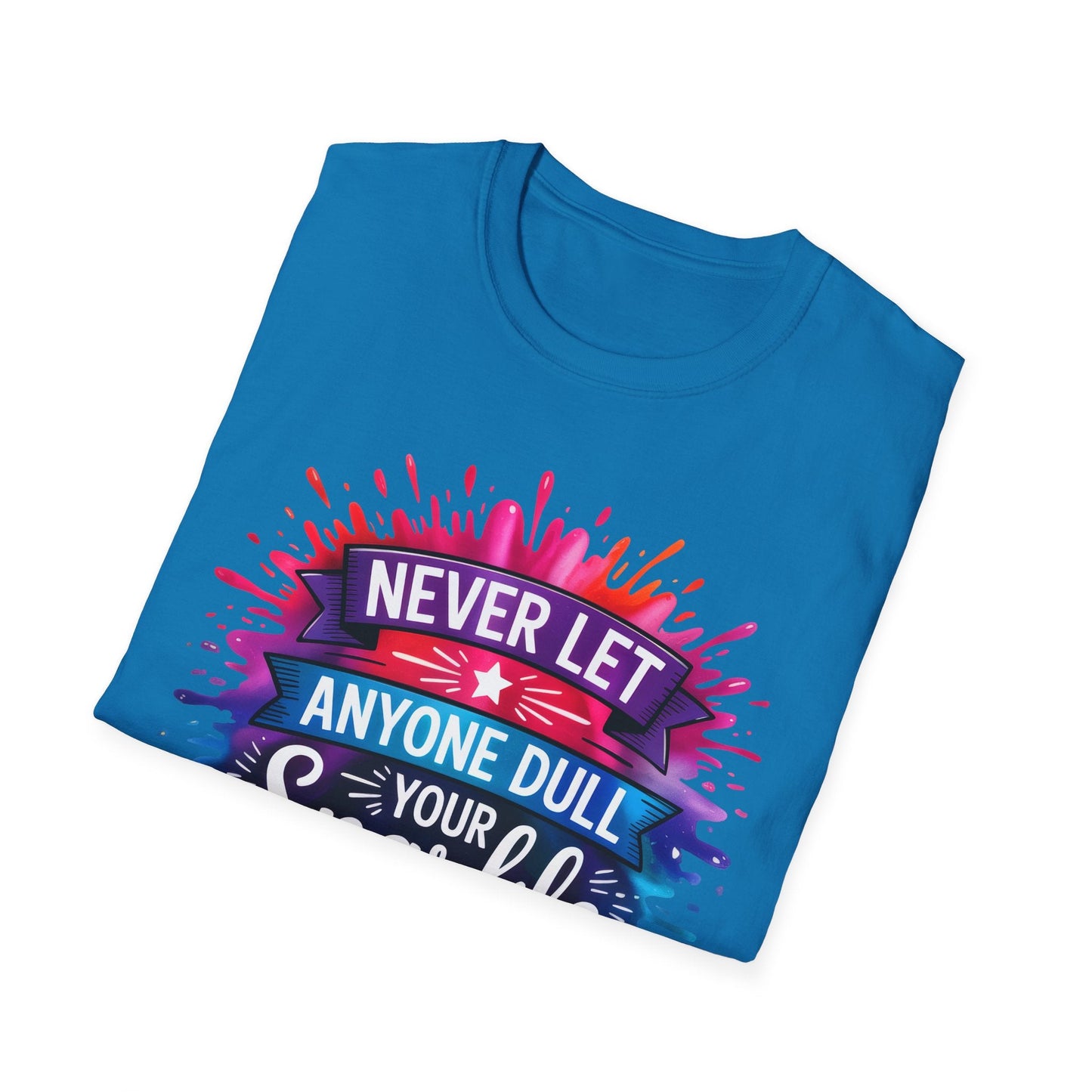 Never Let Anyone Dull Your Sparkle T-Shirt | Inspirational Quote Tee, Gift for Friends, Self - Love, Uplifting Apparel, Motivational Fashion - Shirt Happens Graphics