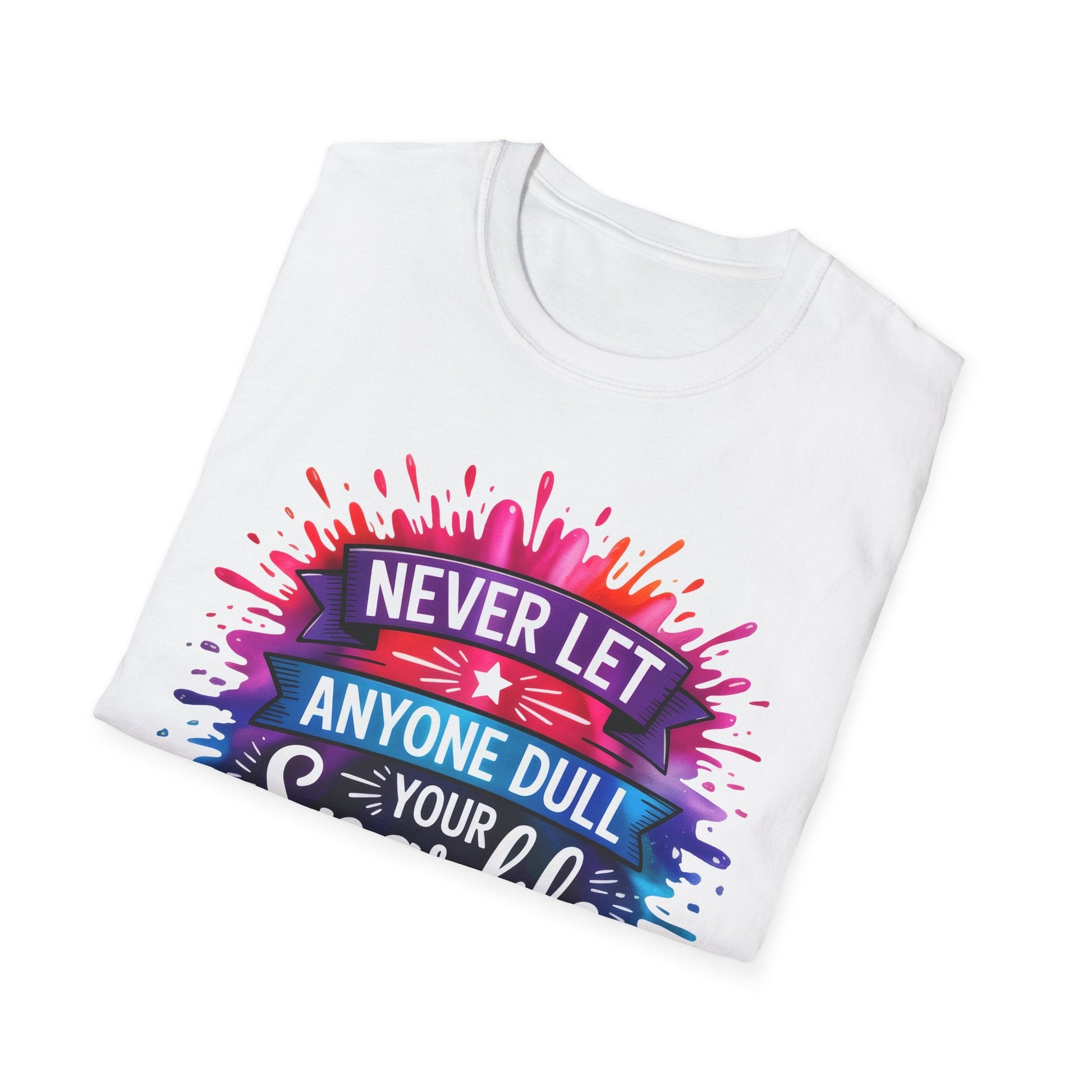 Never Let Anyone Dull Your Sparkle T-Shirt | Inspirational Quote Tee, Gift for Friends, Self - Love, Uplifting Apparel, Motivational Fashion - Shirt Happens Graphics
