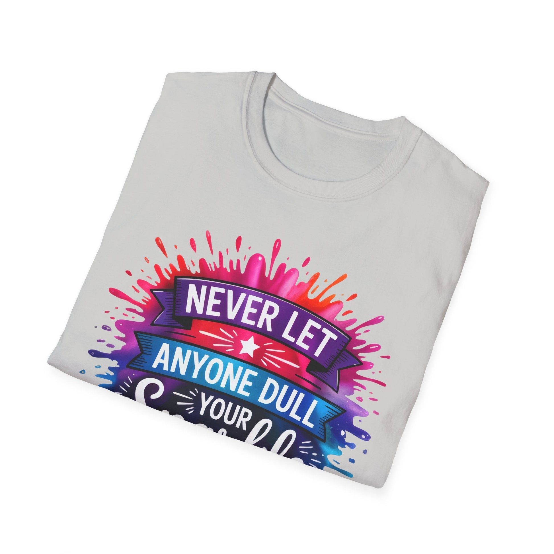 Never Let Anyone Dull Your Sparkle T-Shirt | Inspirational Quote Tee, Gift for Friends, Self - Love, Uplifting Apparel, Motivational Fashion - Shirt Happens Graphics