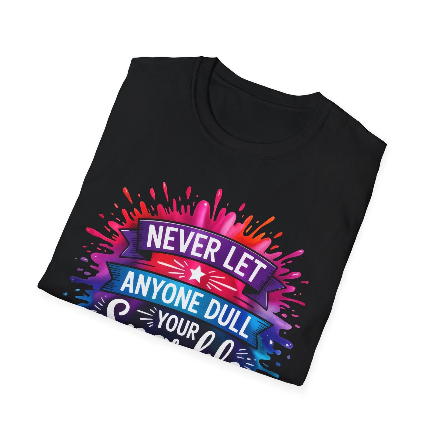 Never Let Anyone Dull Your Sparkle T-Shirt | Inspirational Quote Tee, Gift for Friends, Self - Love, Uplifting Apparel, Motivational Fashion - Shirt Happens Graphics