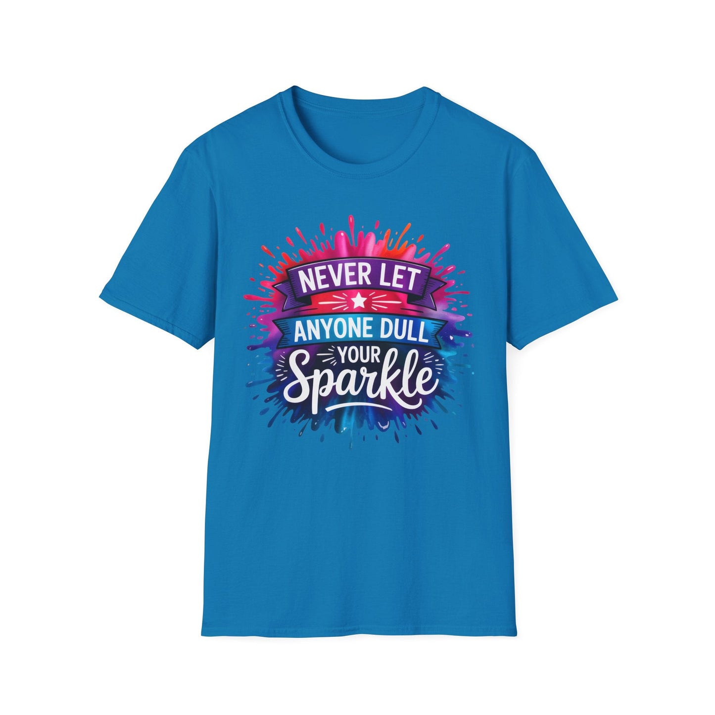 Never Let Anyone Dull Your Sparkle T-Shirt | Inspirational Quote Tee, Gift for Friends, Self - Love, Uplifting Apparel, Motivational Fashion - Shirt Happens Graphics