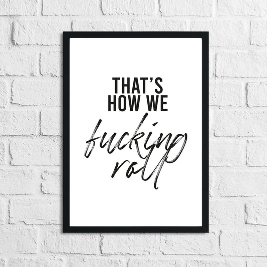 That's How We Fcking Roll Humorous Funny Bathroom Wall Decor Print - Shirt Happens Graphics